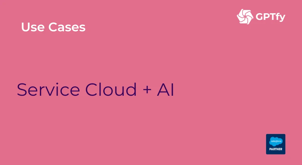 service cloud AI, gptfy use case